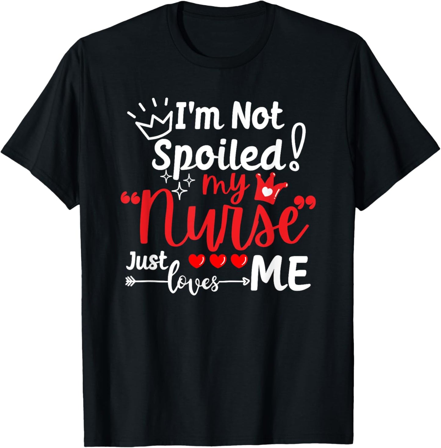 I'm Not Spoiled My Nurse Just Loves Me IPD Patient Matching T-Shirt - T-Shirt | Black