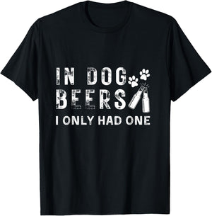 In Dog Beers I Only Had One Funny Dogs Drink Beer Drinking T-Shirt - T-Shirt | Black