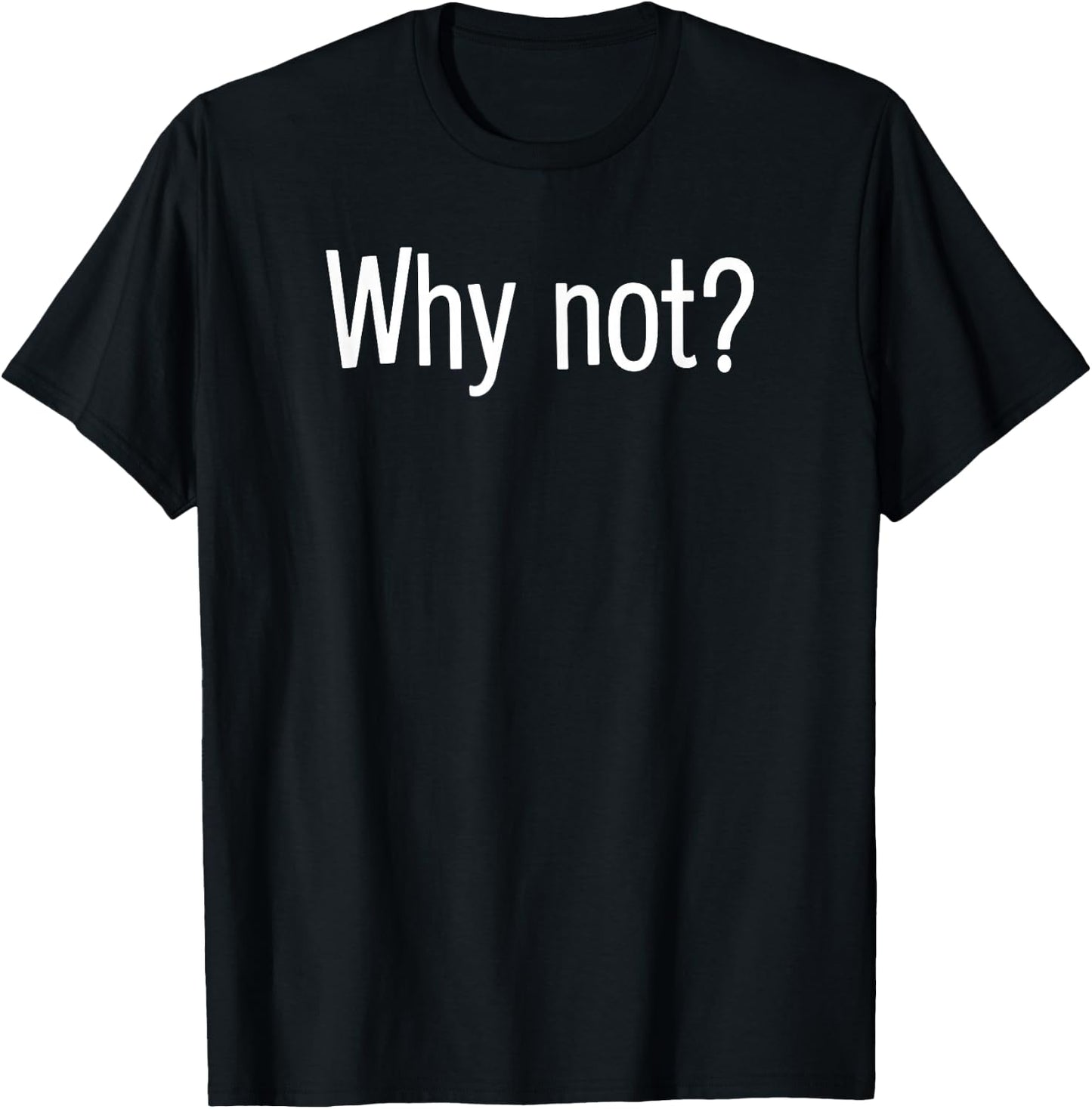 WHY NOT? Funny Friendship Relationship T-Shirt - T-Shirt | Black