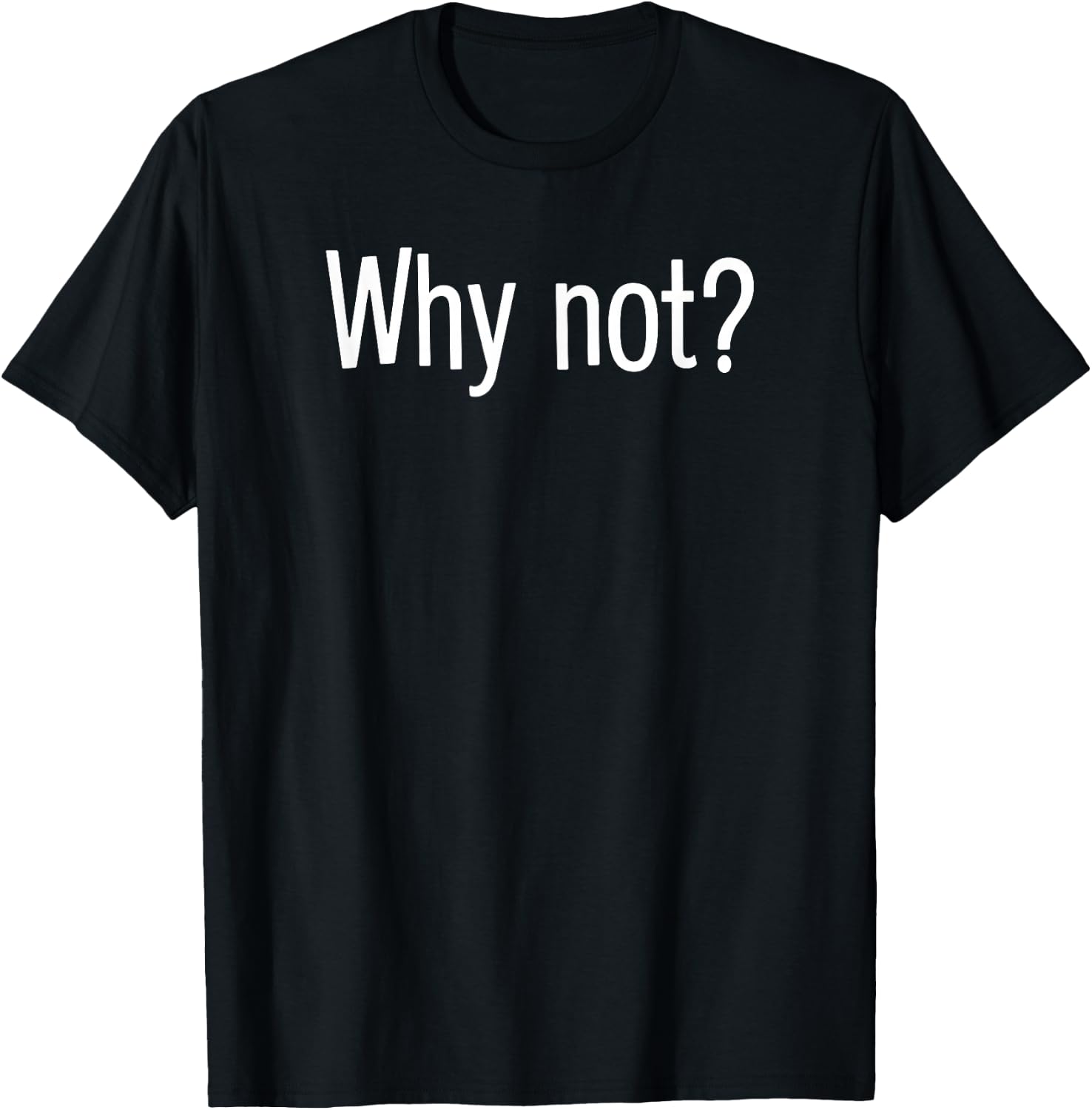 WHY NOT? Funny Friendship Relationship T-Shirt - T-Shirt | Black
