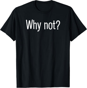WHY NOT? Funny Friendship Relationship T-Shirt - T-Shirt | Black