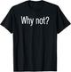 WHY NOT? Funny Friendship Relationship T-Shirt - T-Shirt | Black