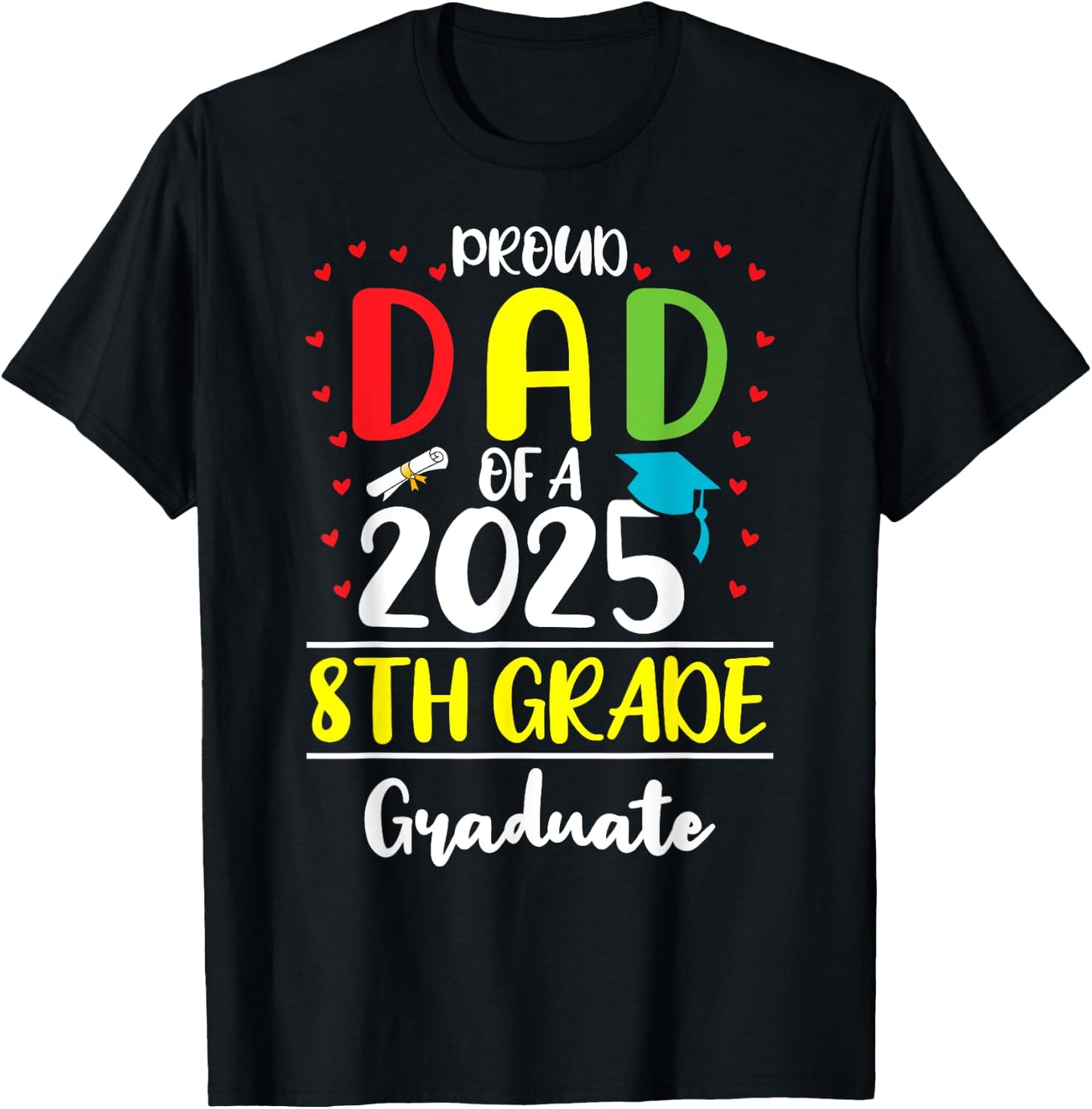 Funny Proud Dad of a Class of 2025 8th Grade Graduate T-Shirt - T-Shirt | Black