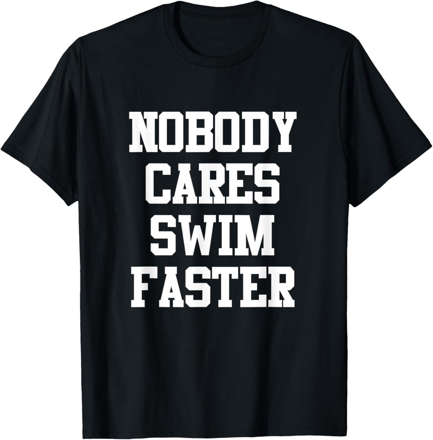 Funny Swimmers Nobody Cares Swim Faster Swimming T-Shirt - T-Shirt | Black