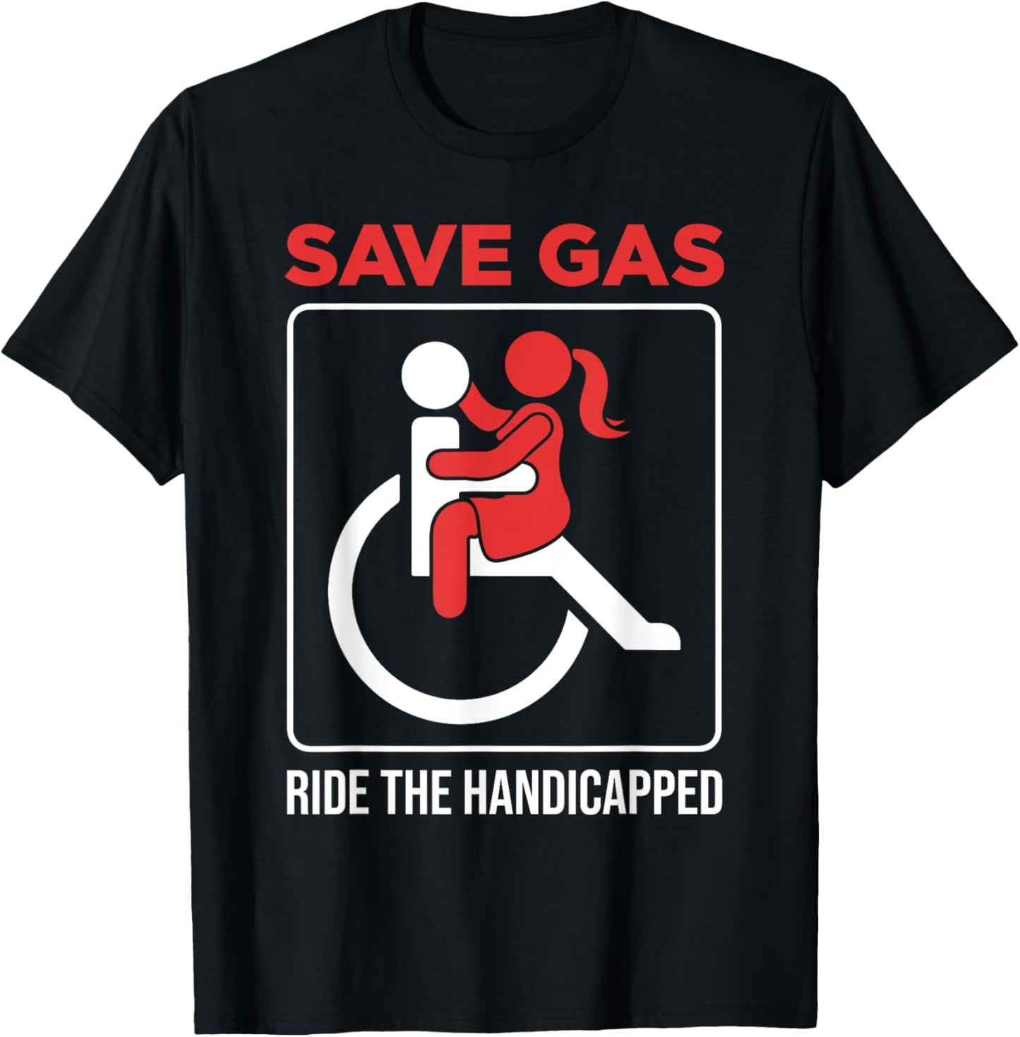Save Gas Ride The Handicapped Disability Wheelchair T-Shirt - T-Shirt | Black
