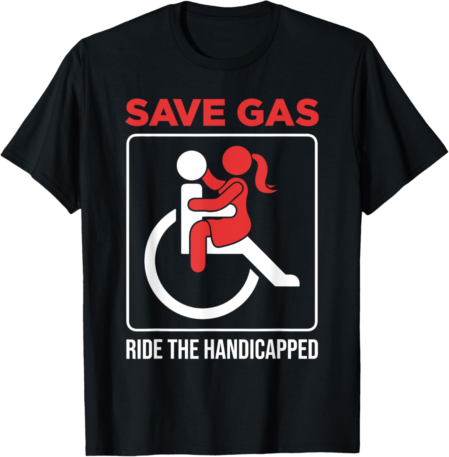 Save Gas Ride The Handicapped Disability Wheelchair T-Shirt - T-Shirt | Black