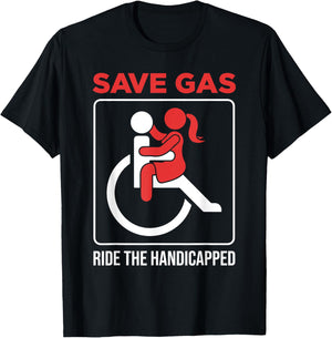 Save Gas Ride The Handicapped Disability Wheelchair T-Shirt - T-Shirt | Black