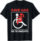 Save Gas Ride The Handicapped Disability Wheelchair T-Shirt - T-Shirt | Black