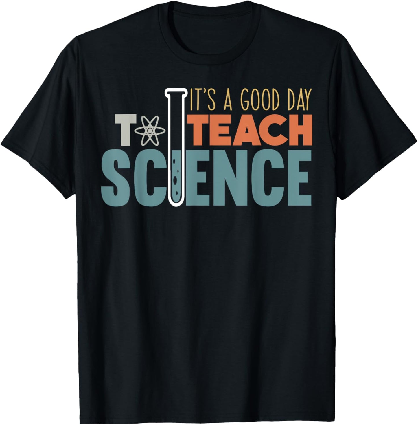 It's A Good Day To Teach Science Funny Science Teacher Men Women Girls Kids T-Shirt - T-Shirt | Black