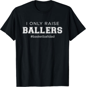 Fun I Only Raise Ballers Dad Basketball Coach Sporting Gift T-Shirt - T-Shirt | Black