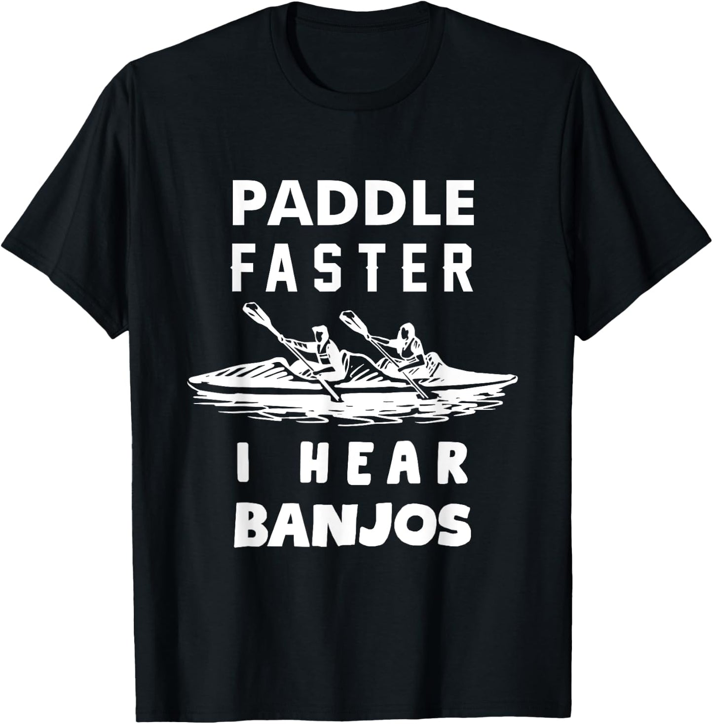 Paddle Faster I Hear Banjos Funny Shirt Gift Great T-Shirt - T-Shirt | Black