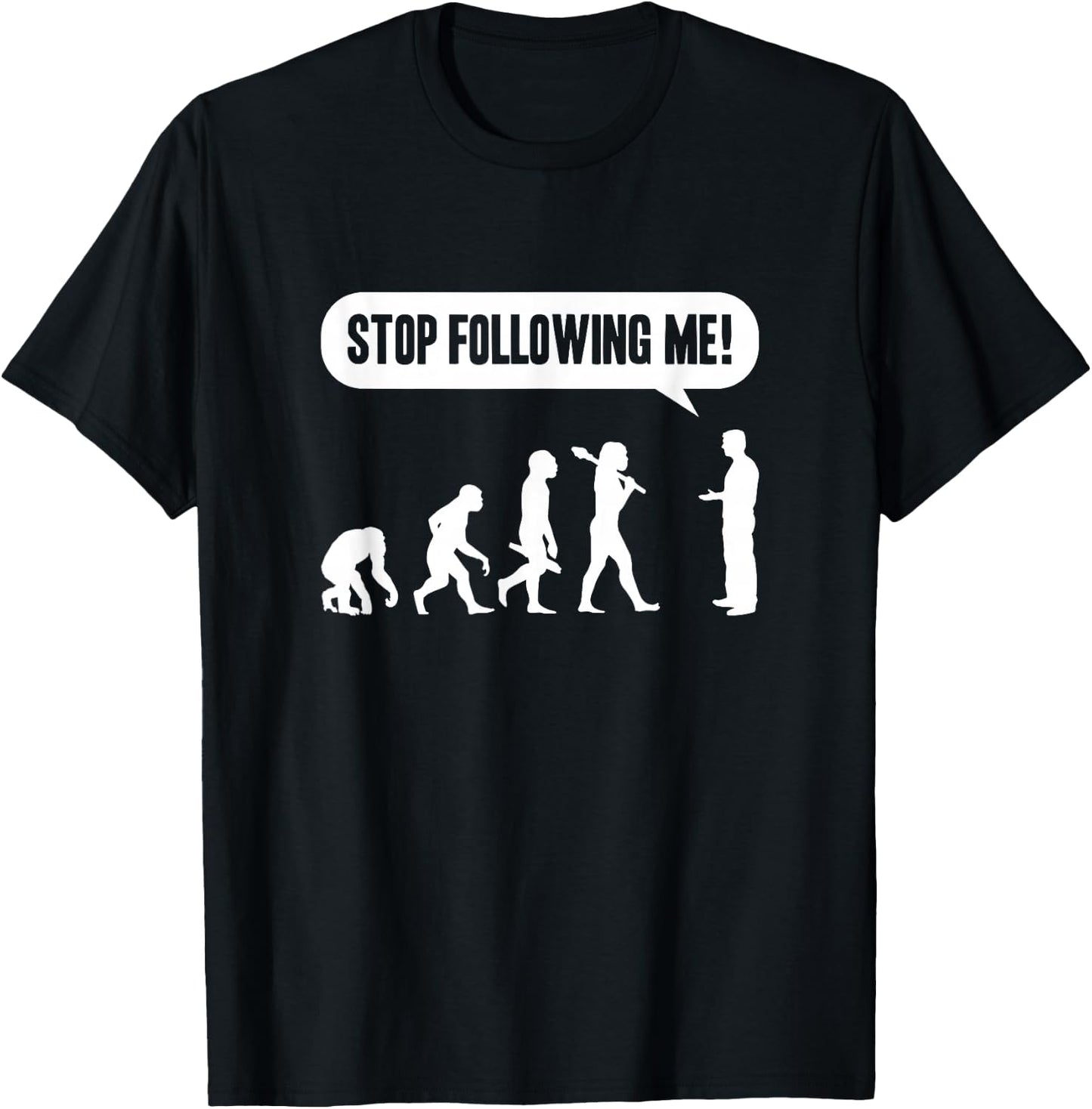 Funny Stop Following Me Evolution Monkey Ape Human Darwin T-Shirt - T-Shirt | Black