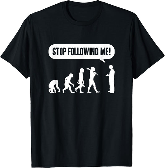 Funny Stop Following Me Evolution Monkey Ape Human Darwin T-Shirt - T-Shirt | Black