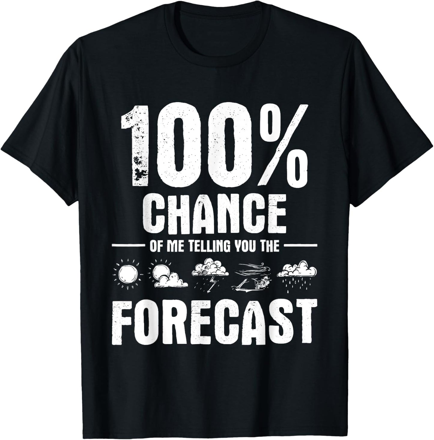 100% Chance of Me Telling You The Forecast - Meteorologist T-Shirt - T-Shirt | Black