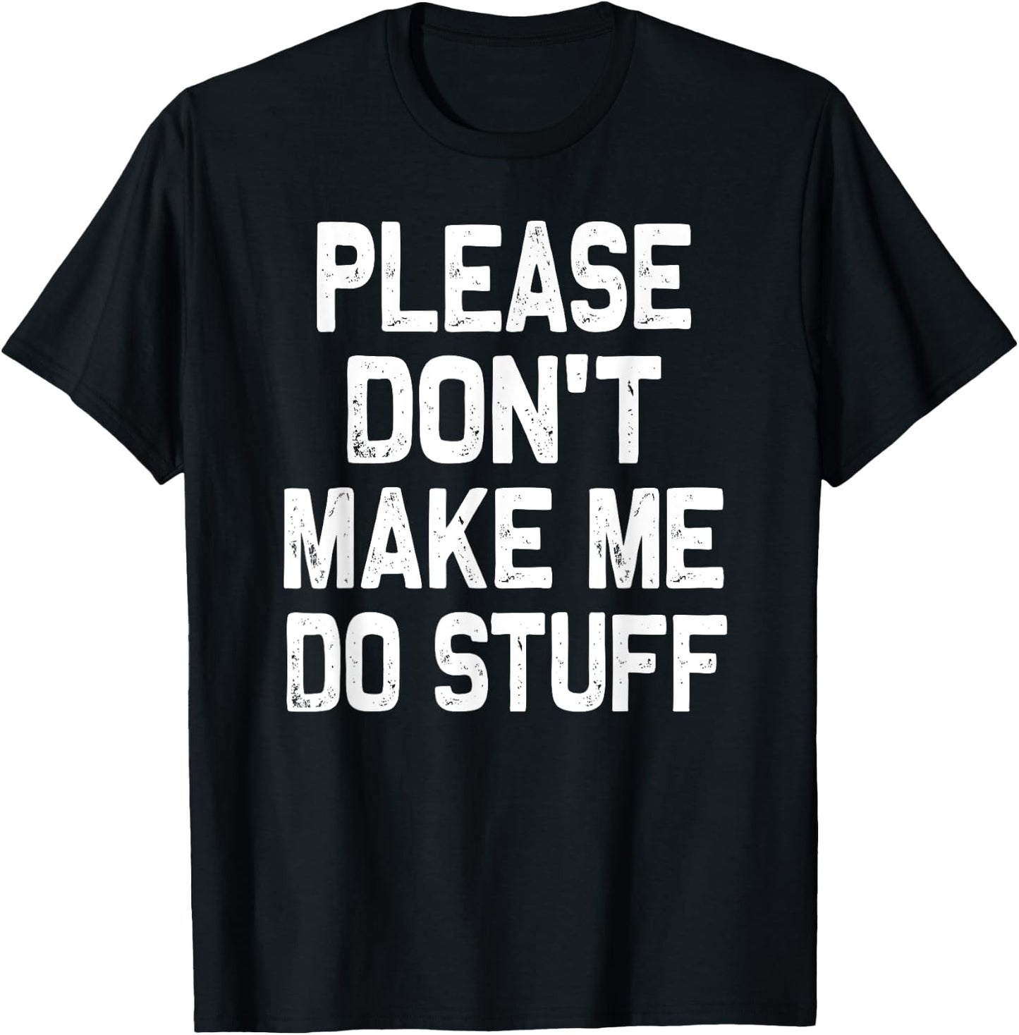 Please Don't Make Me Do Stuff Funny Gift Teenager T-Shirt - T-Shirt | Black