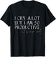 I Cry A Lot But I Am So Productive It's An Art Funny T-Shirt - T-Shirt | Black