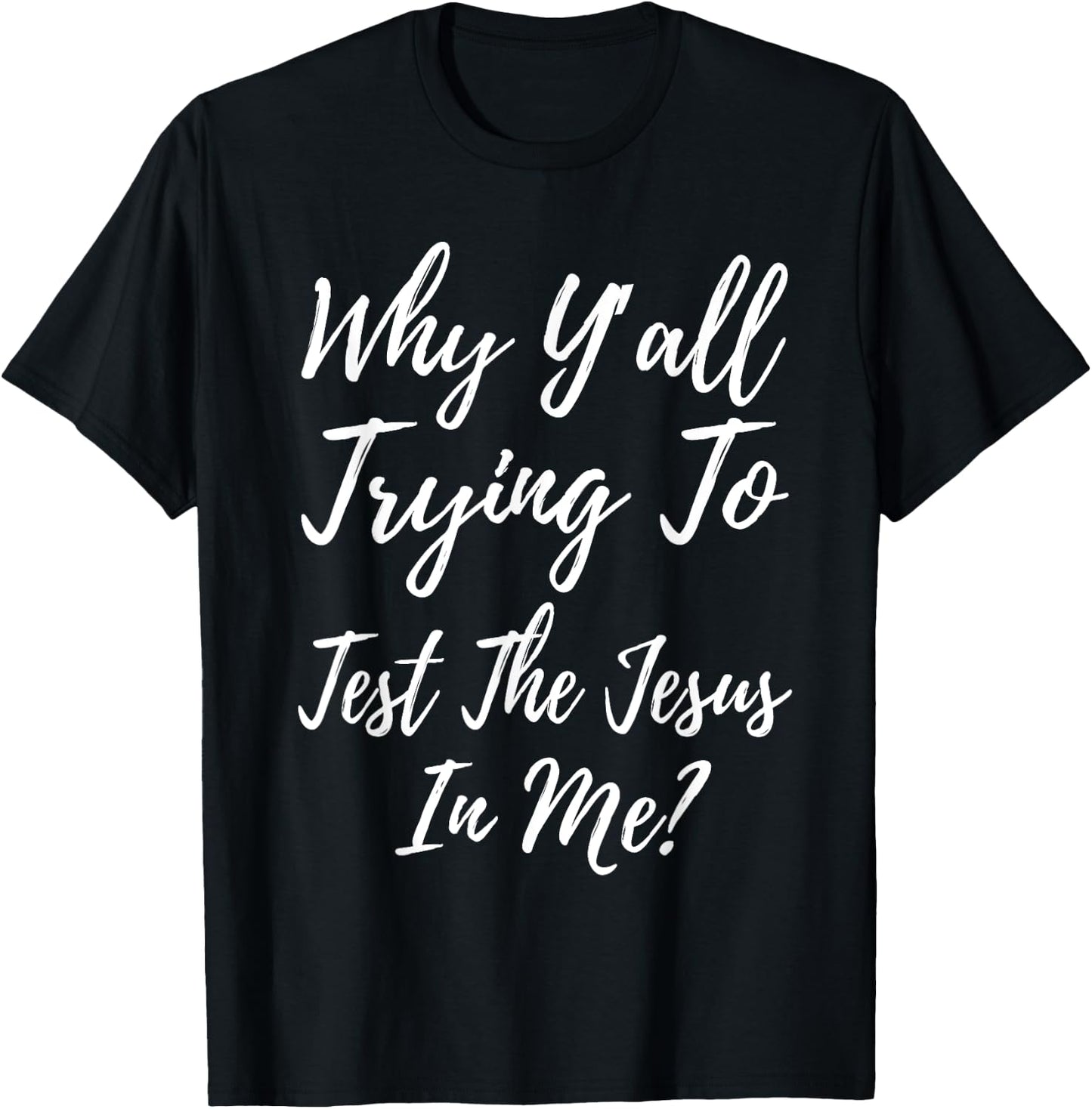 Why Ya'll Trying To Test The Jesus In Me? Funny Christianity T-Shirt - T-Shirt | Black