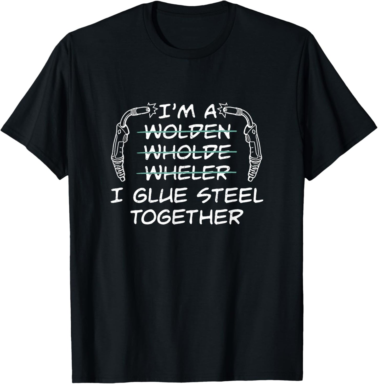 Welding I Glue Steel Together Funny Welder T-Shirt - T-Shirt | Black