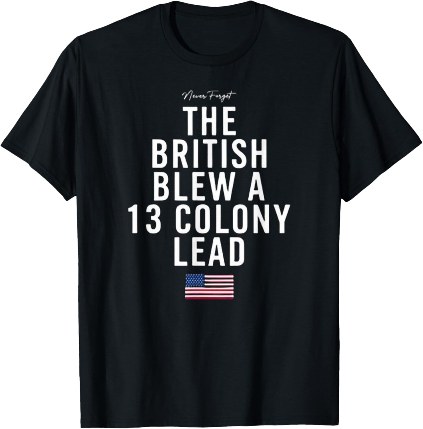 Never Forget - The British Blew a 13 Colony Lead T-Shirt - T-Shirt | Black
