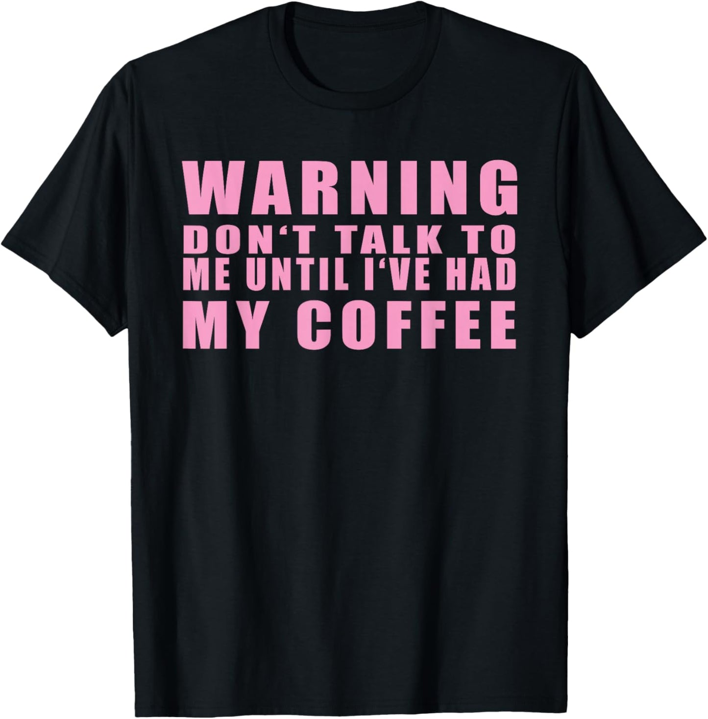 Warning Don't Talk To Me Until I've Had My Coffee T-Shirt - T-Shirt | Black