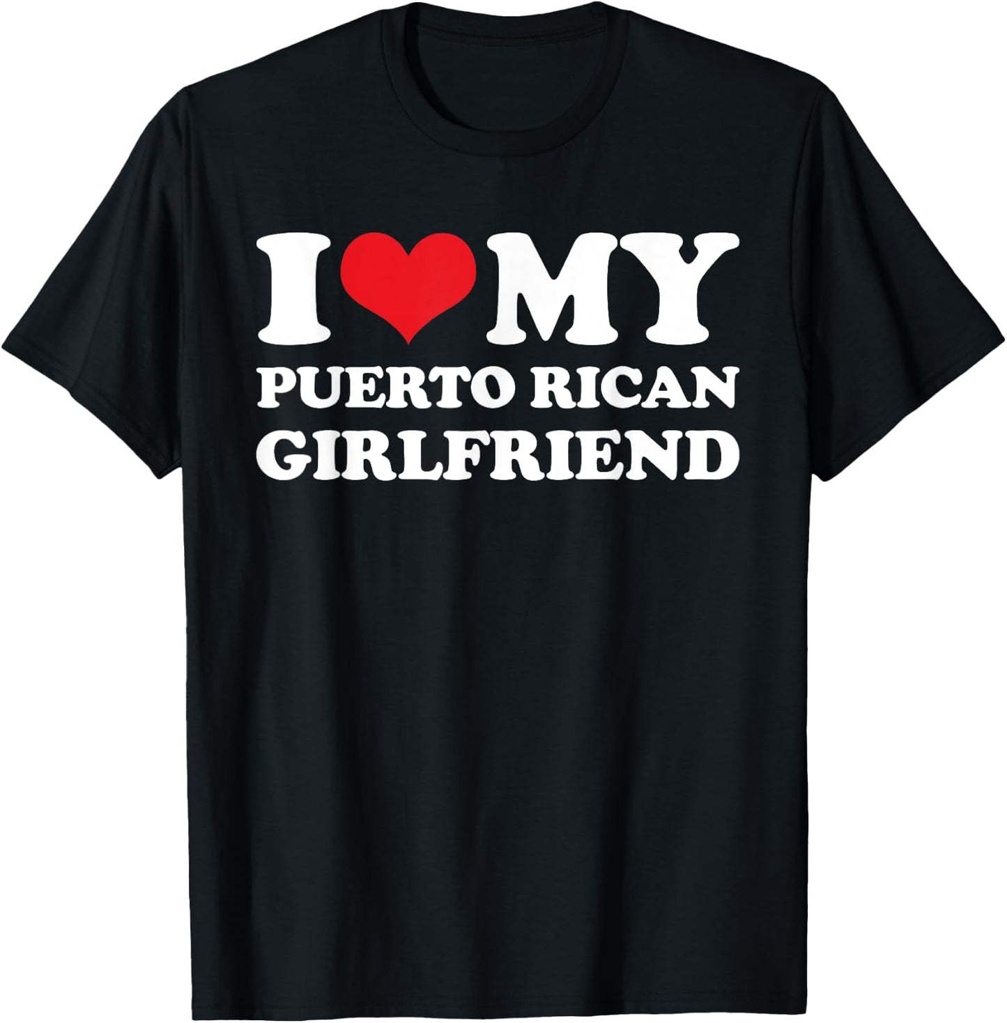I Love My Puerto Rican Girlfriend T-Shirt - T-Shirt | Black