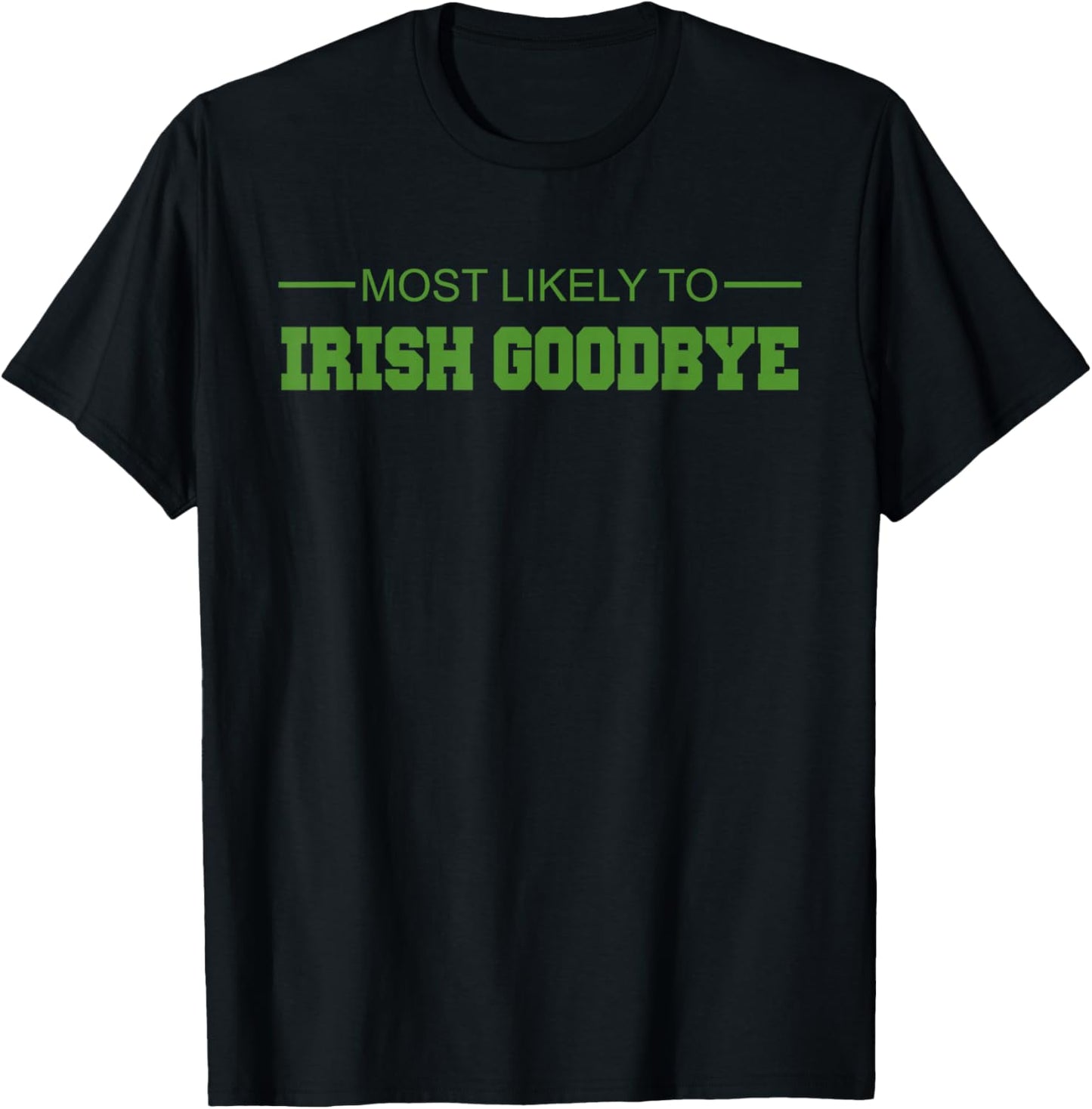 Most Likely to Irish Goodbye T-Shirt - T-Shirt | Black