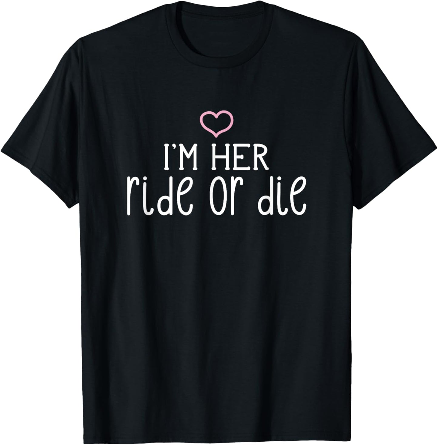 I'm Her Ride or Die Cute Couples Valentine's Day Nickname T-Shirt - T-Shirt | Black