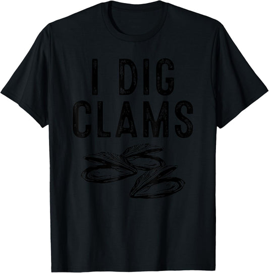 Cool I Dig Clams Funny Clamming Gift Clam Digging Men Women T-Shirt - T-Shirt | Black