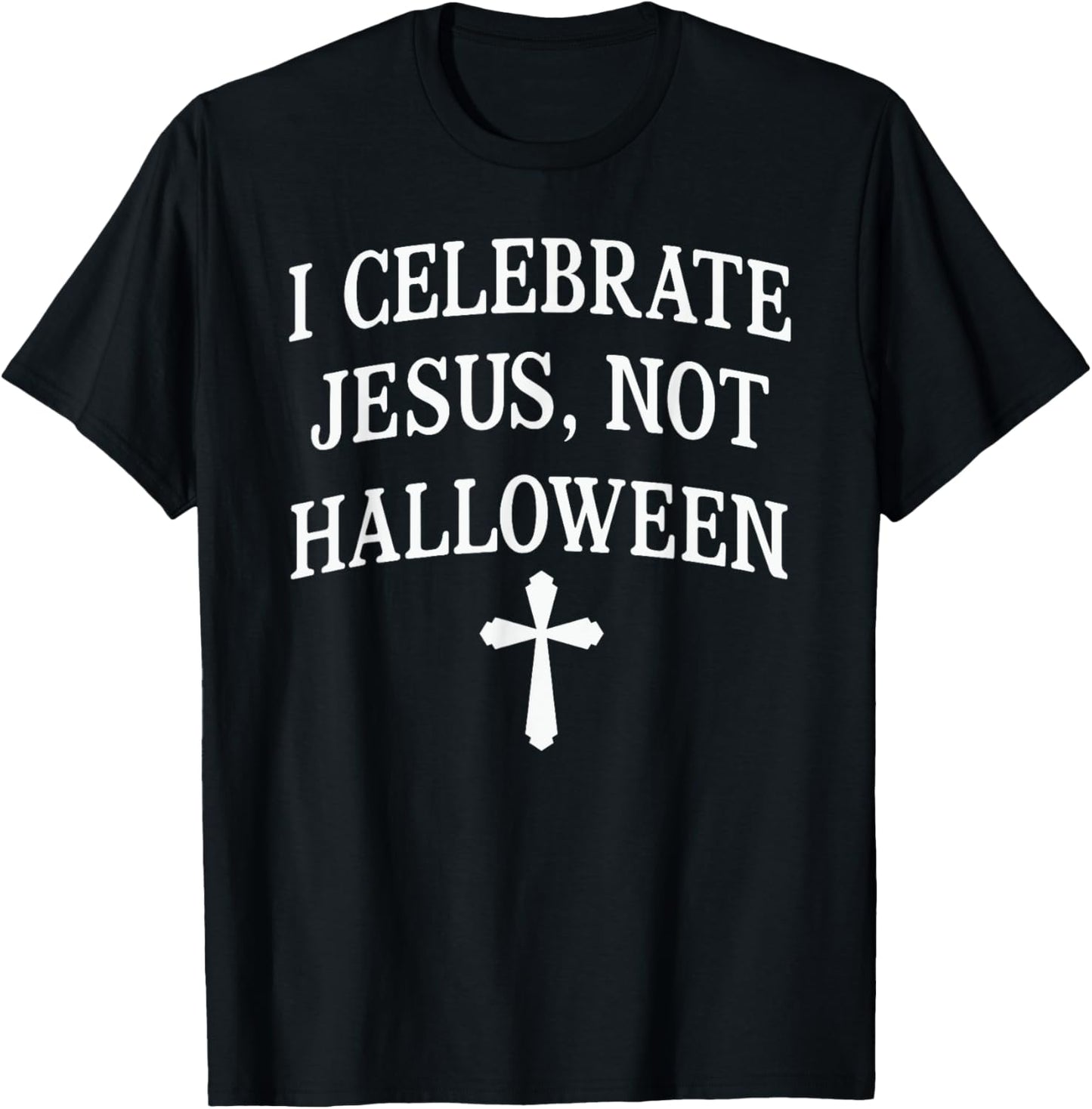 I Celebrate Jesus Not Halloween Christian T-Shirt - T-Shirt | Black