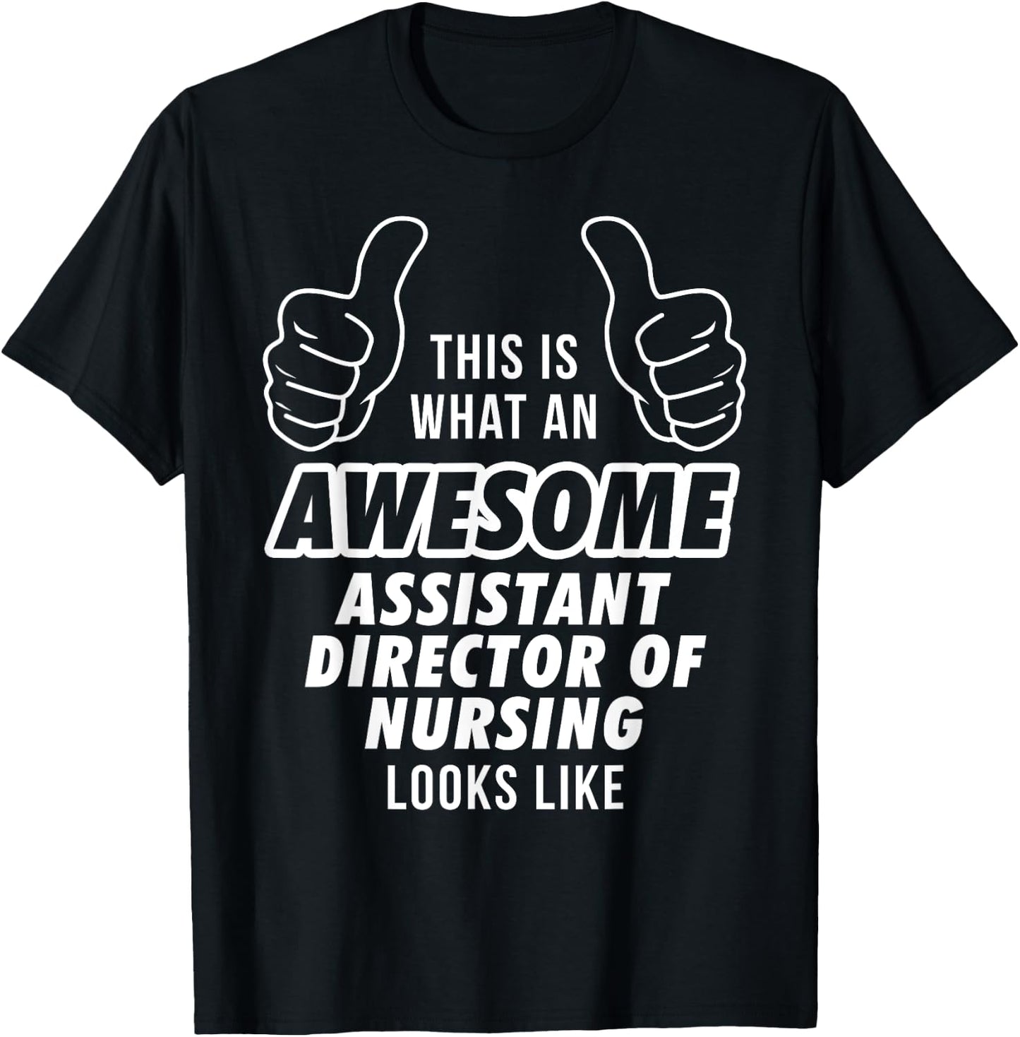 Awesome ASSISTANT DIRECTOR OF NURSING Career T Shirt T-Shirt - T-Shirt | Black