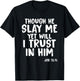 Though He Slay Me Job 13:15 Scripture Verse Christian T-Shirt - T-Shirt | Black