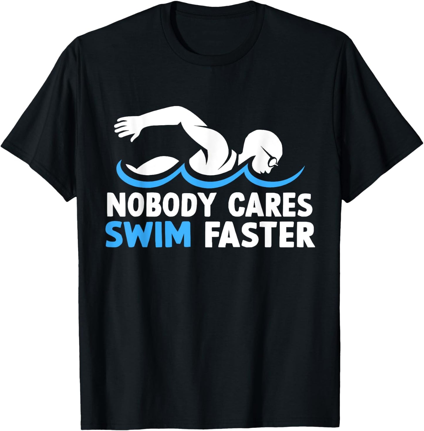 Nobody Cares Swim Faster Funny Swimming Team Coach T-Shirt - T-Shirt | Black