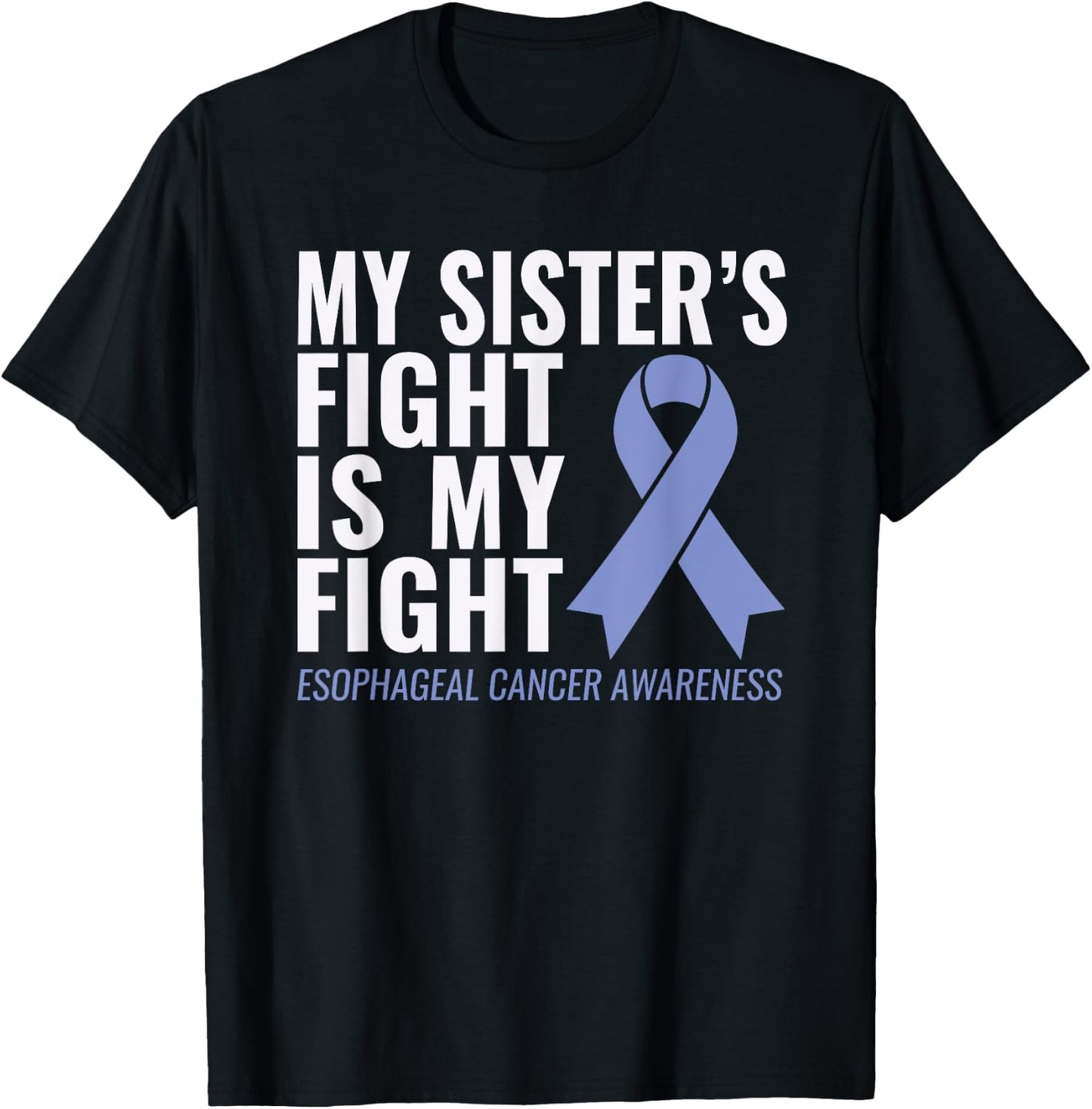 Esophageal Cancer Support: My Sister's Fight is My Fight T-Shirt - T-Shirt | Black
