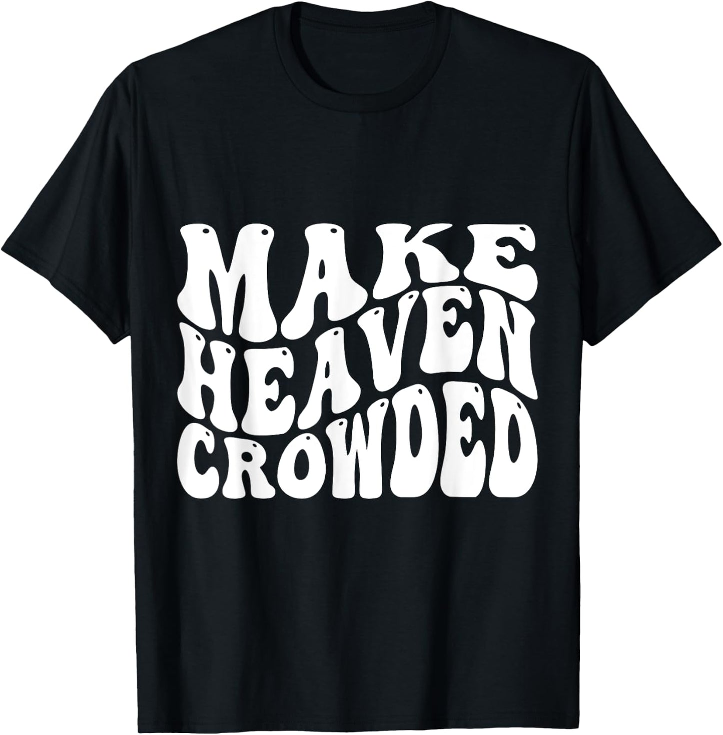 Make Heaven Crowded T-Shirt - T-Shirt | Black