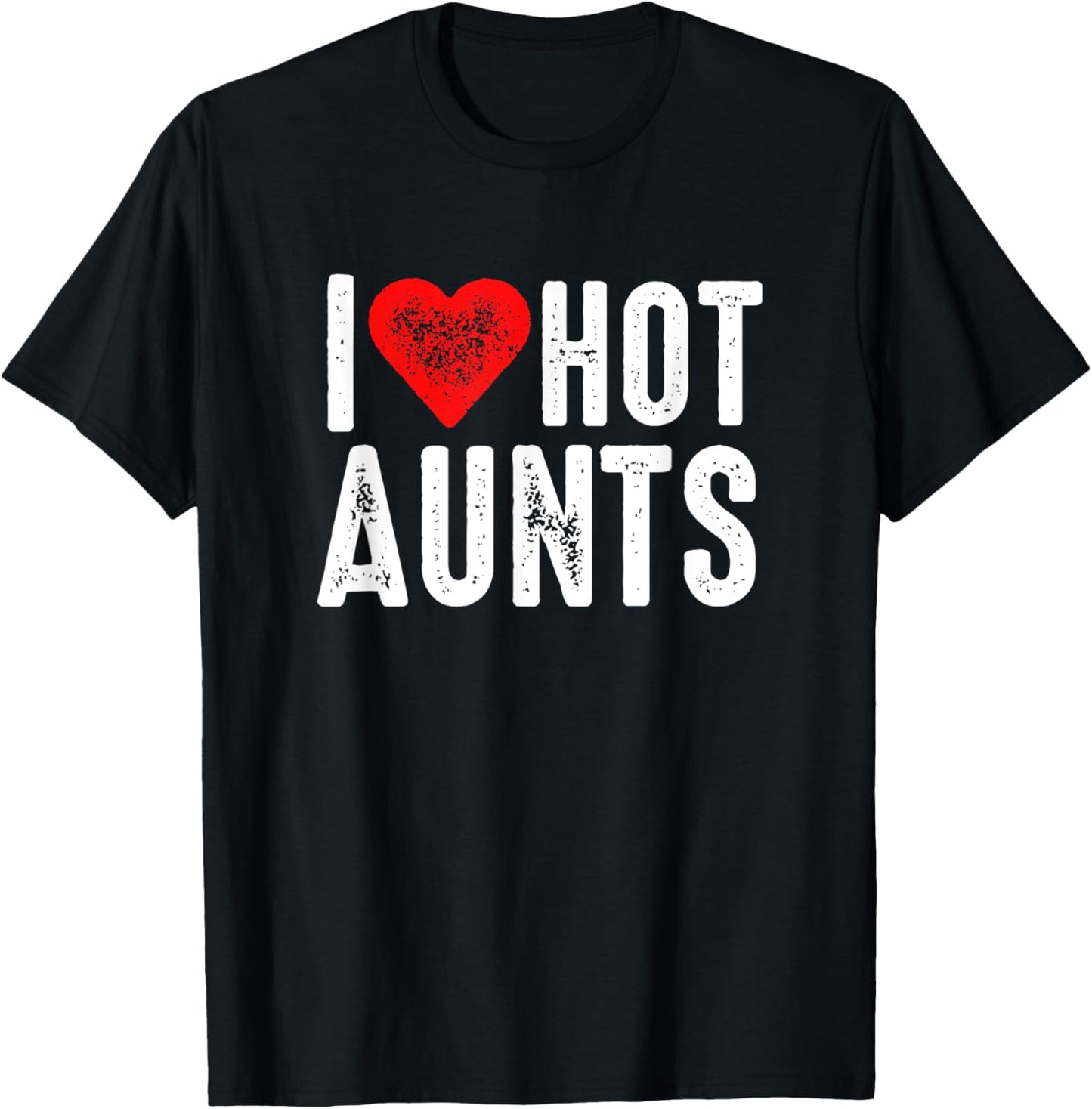 I Love Hot Aunts T-Shirt - T-Shirt | Black