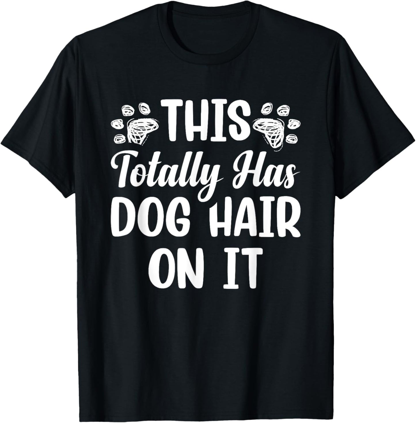 This Totally Has Dog Hair On It Women Girls Kids T-Shirt - T-Shirt | Black
