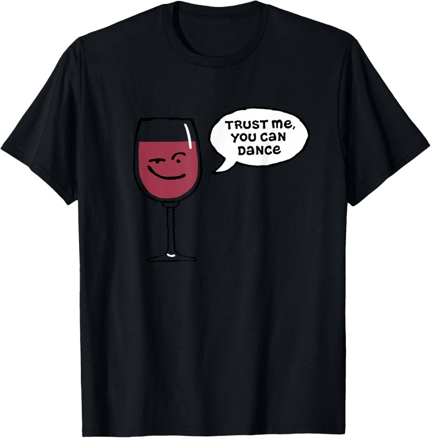 Trust Me You Can Dance Funny Red Wine Glasses Drinking T-Shirt - T-Shirt | Black