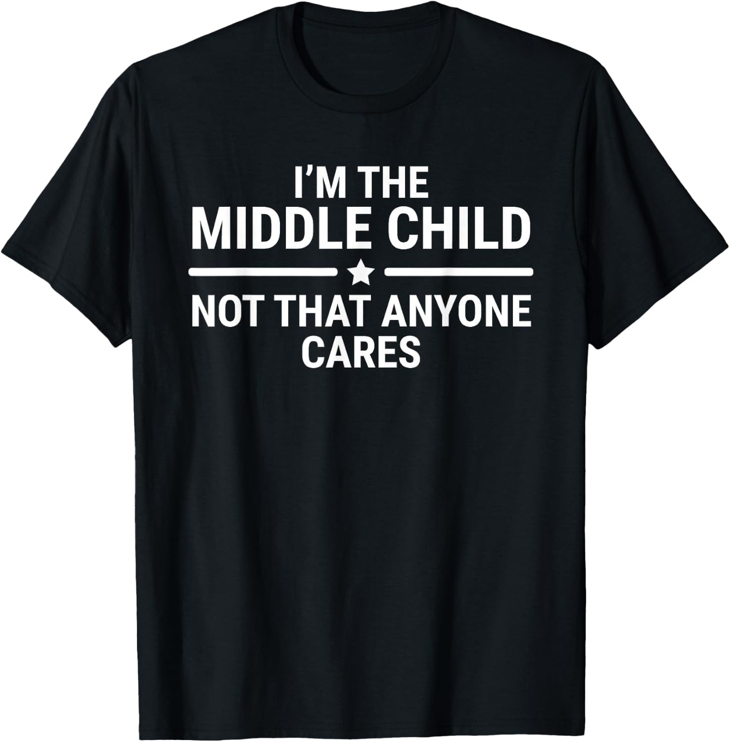 I'm The Middle Child Funny Sibling Quotes T-Shirt - T-Shirt | Black
