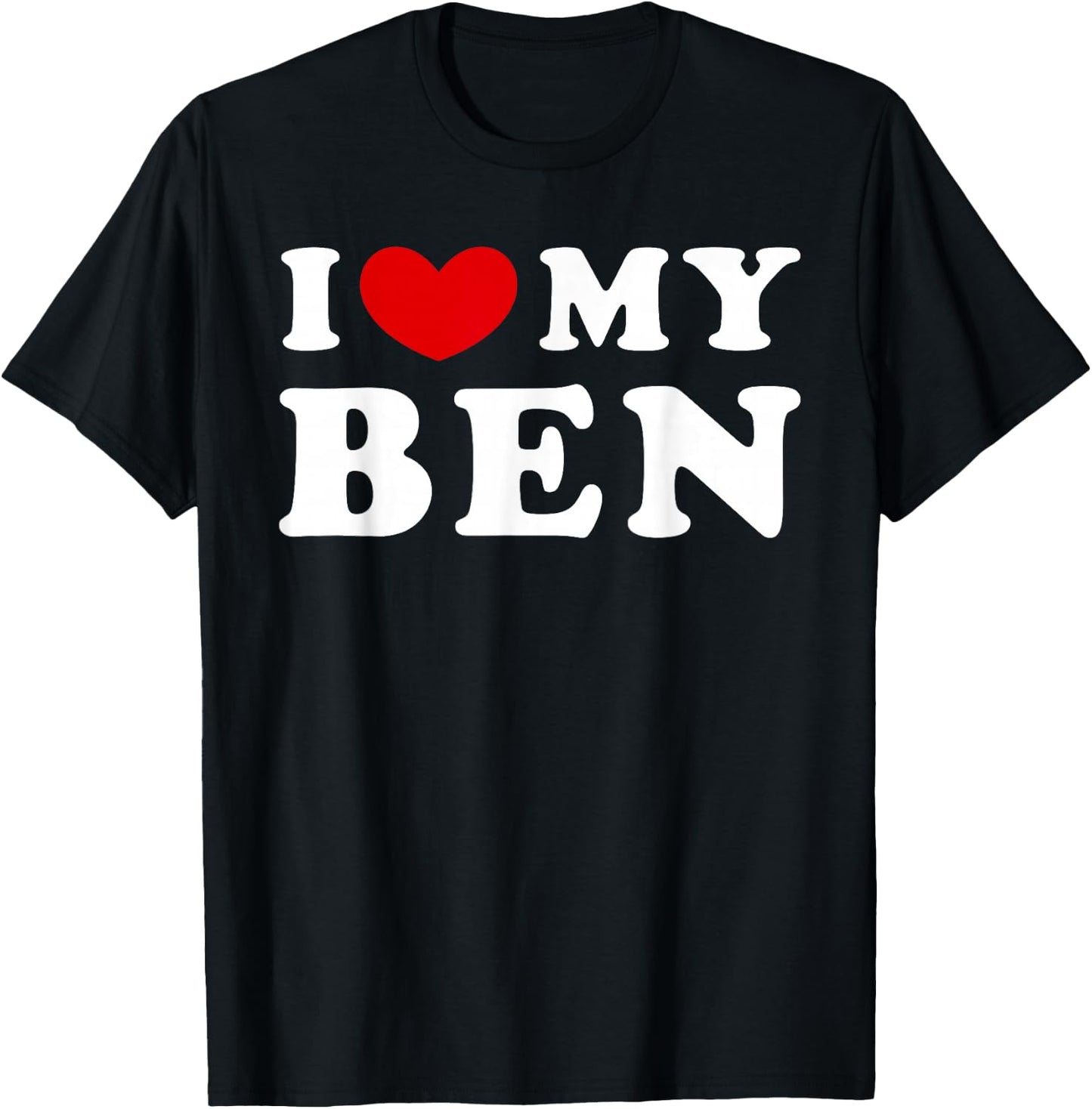 I Love My Ben, I Love My Ben T-Shirt - T-Shirt | Black