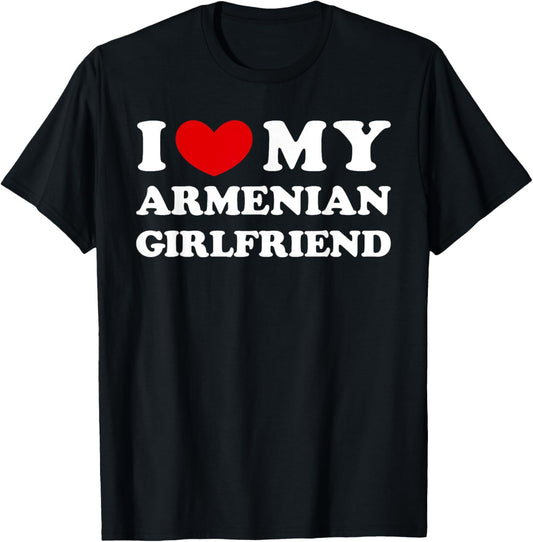 I Love My Armenian Girlfriend, I Heart My Armenian GF T-Shirt - T-Shirt | Black