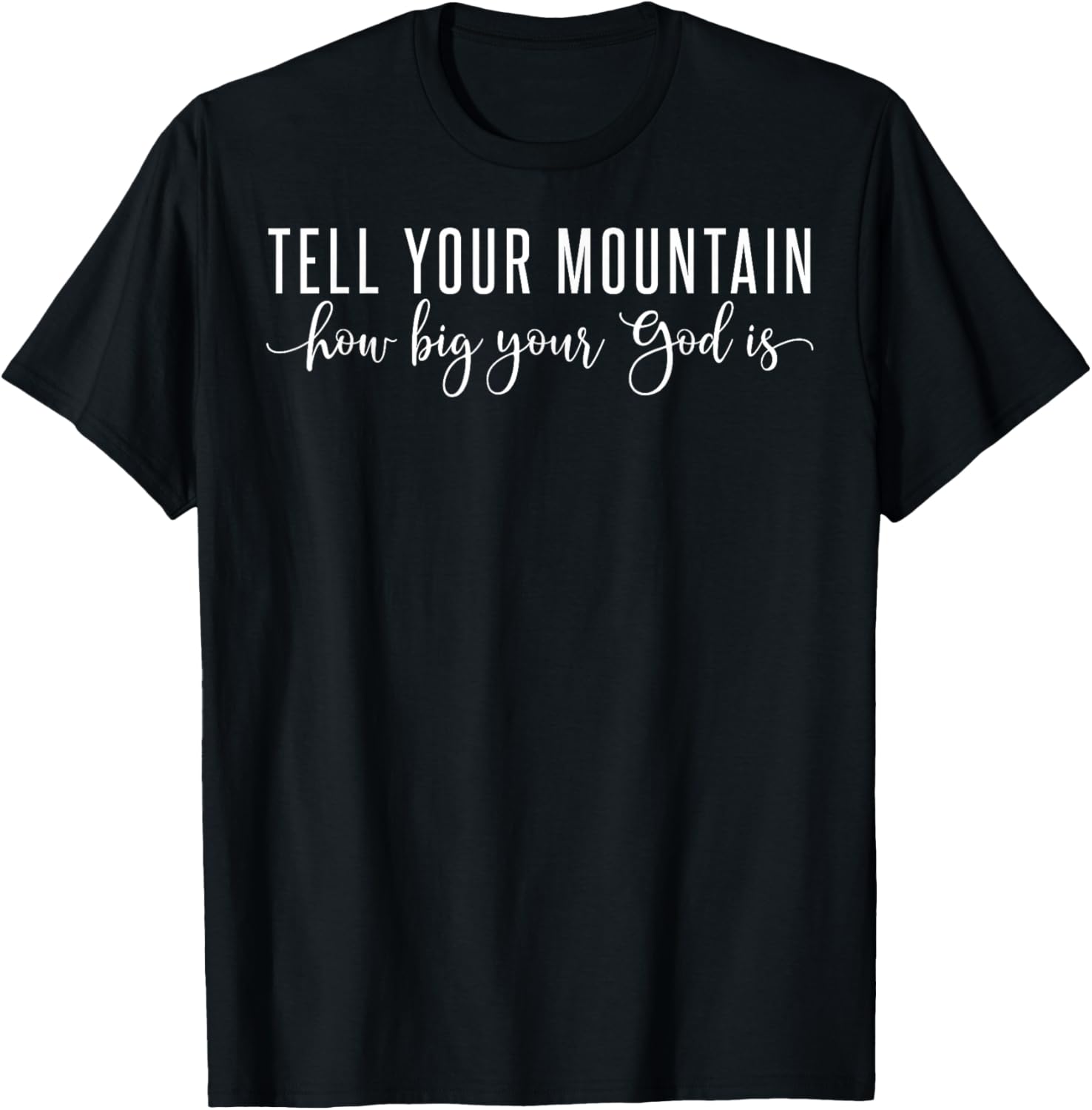 Tell Your Mountain How Big Your God Is T-Shirt - T-Shirt | Black