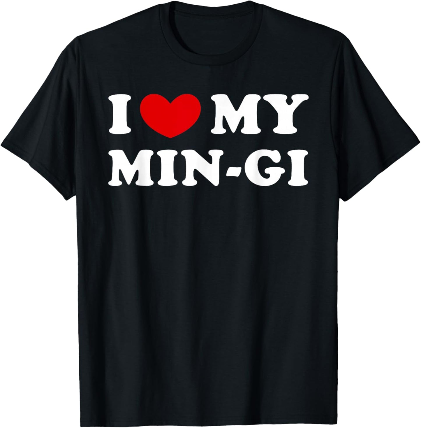 I Love My Min-Gi, I Love My Min-Gi T-Shirt - T-Shirt | Black