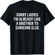 Sorry Ladies I'm Already Like A Brother To Someone Else T-Shirt - T-Shirt | Black