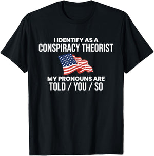 America & Unique Gift I Identify As A Conspiracy Theorist Pronouns Are Told You So , Small, Black T-Shirt - T-Shirt | Black