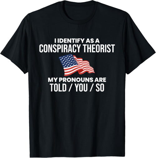 America & Unique Gift I Identify As A Conspiracy Theorist Pronouns Are Told You So , Small, Black
