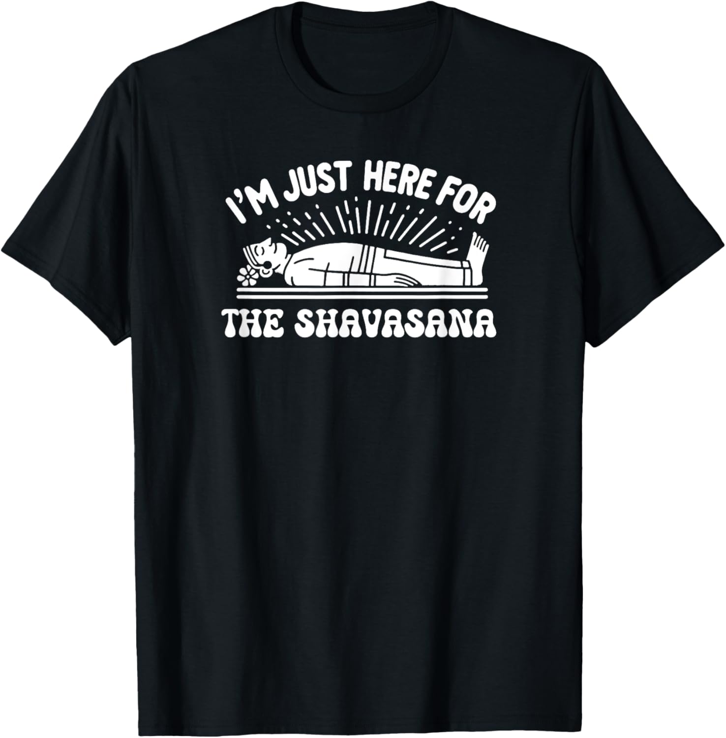 I'm Just Here for the Shavasana Yoga Humor T-Shirt - T-Shirt | Black