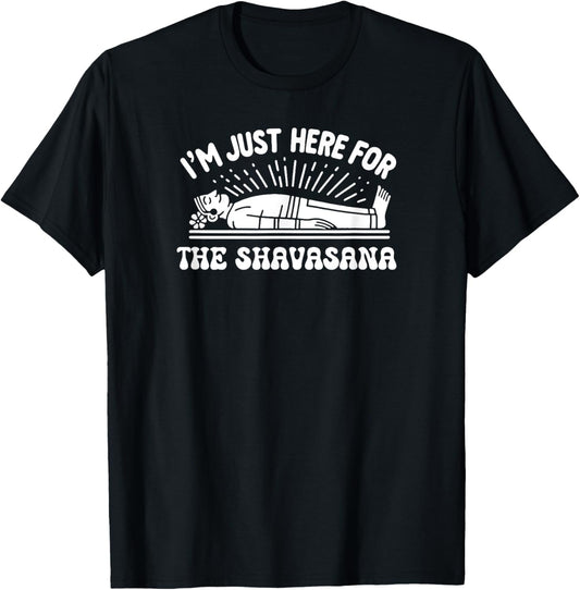 I'm Just Here for the Shavasana Yoga Humor T-Shirt - T-Shirt | Black