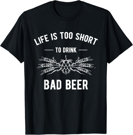 Funny Craft Beer Design Life Is Too Short To Drink Bad Beer T-Shirt - T-Shirt | Black
