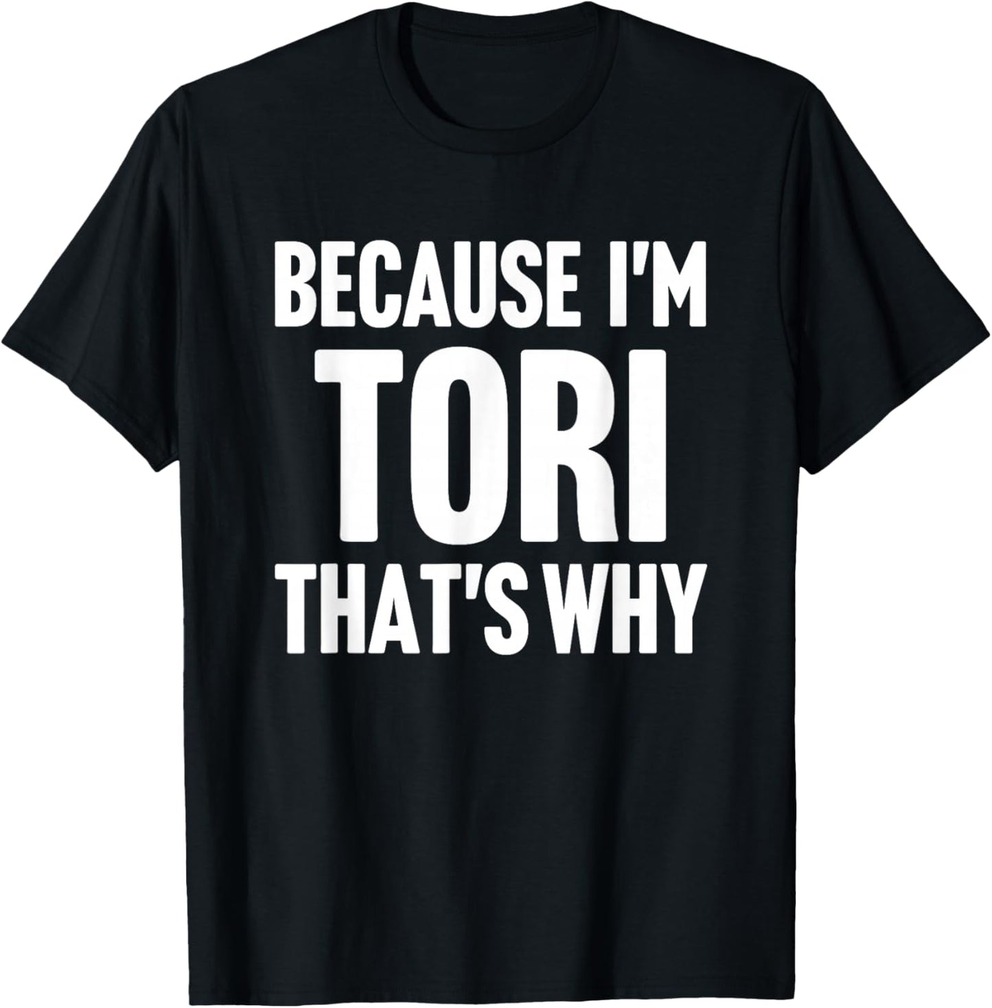 Because I'm Tori That's Why Am Personalized Name T-Shirt - T-Shirt | Black