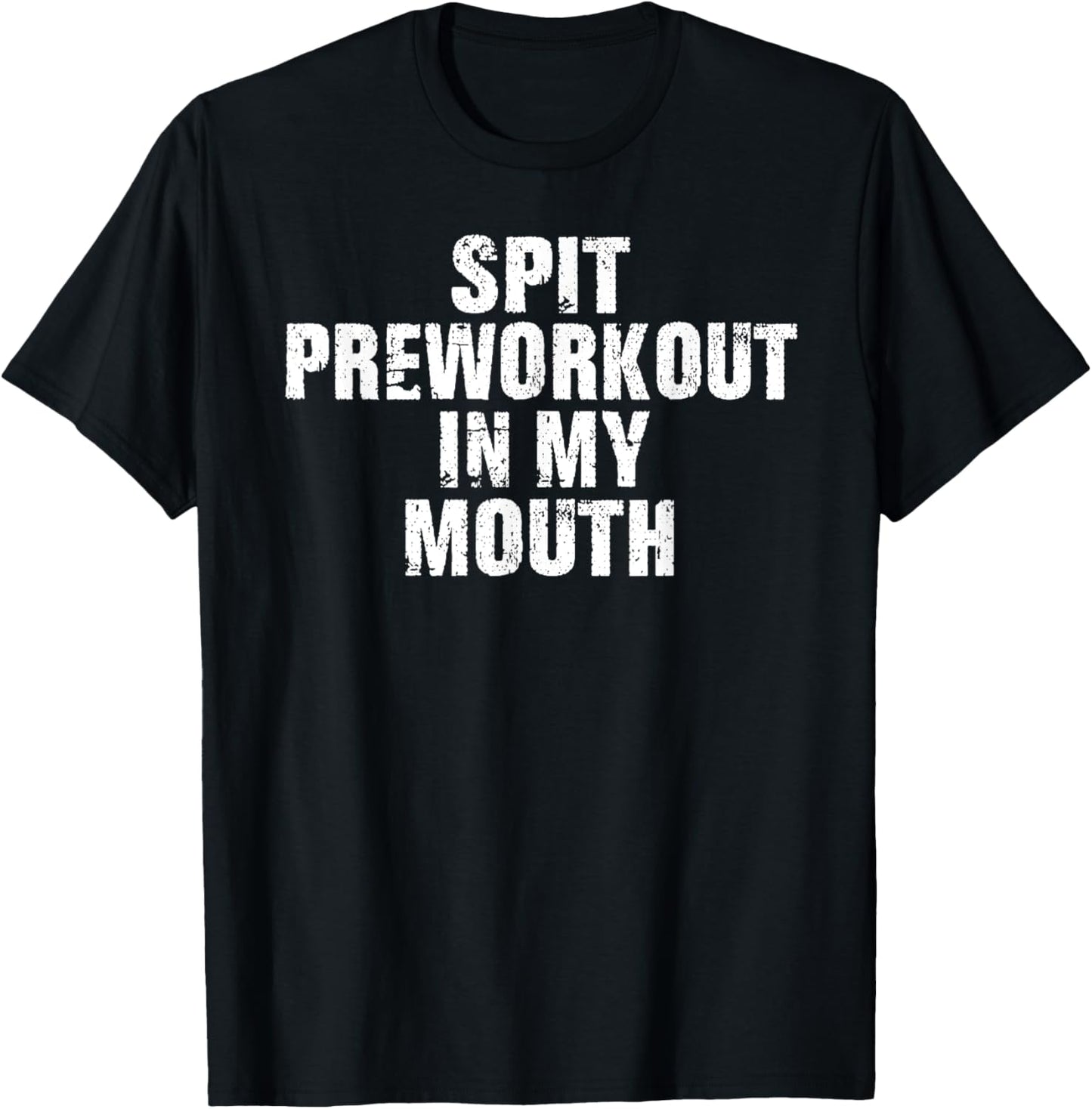 Spit Preworkout In My Mouth Vintage Distressed Funny Gym T-Shirt - T-Shirt | Black
